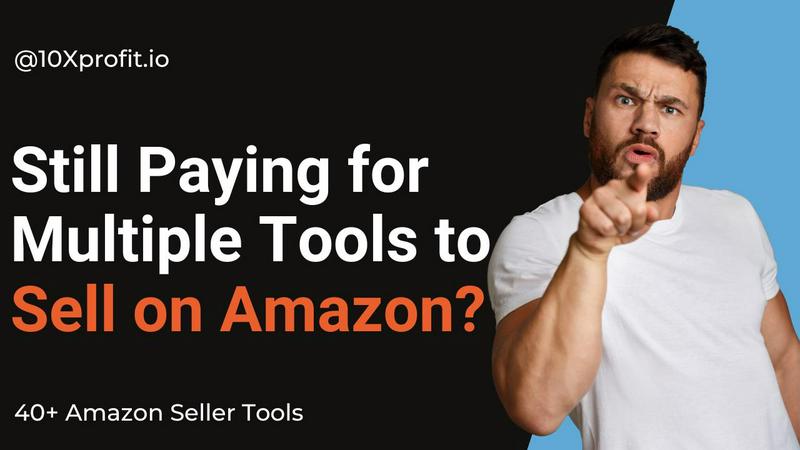10Xprofit - Amazon Seller Tools application interface and features